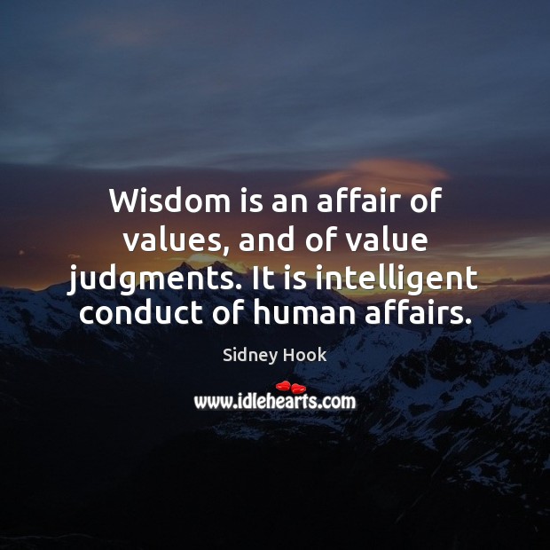 Wisdom is an affair of values, and of value judgments. It is Image