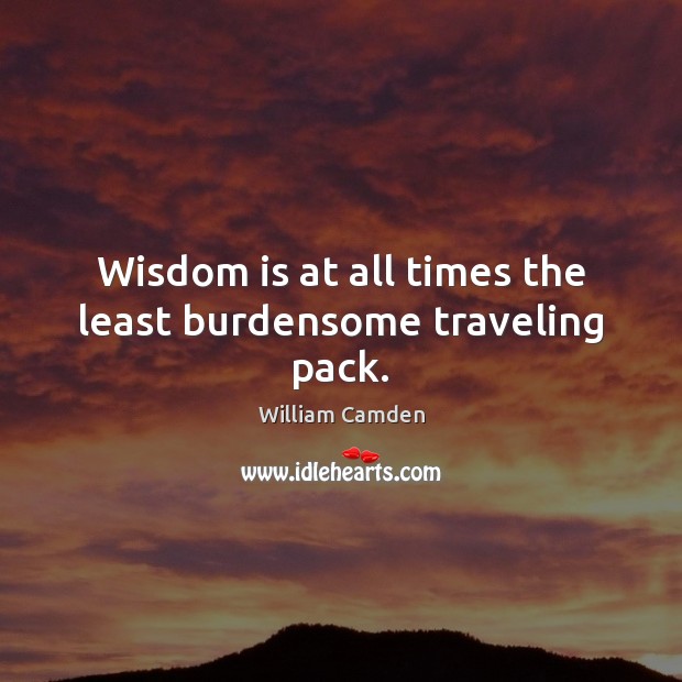 Wisdom is at all times the least burdensome traveling pack. Image