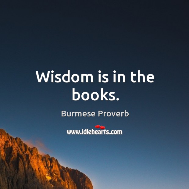 Wisdom is in the books. Burmese Proverbs Image