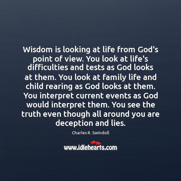 Wisdom is looking at life from God’s point of view. You look Image