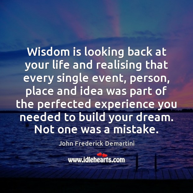 Wisdom is looking back at your life and realising that every single Image