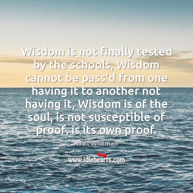 Wisdom is not finally tested by the schools, Wisdom cannot be pass’d Image