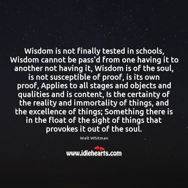 Wisdom is not finally tested in schools, Wisdom cannot be pass’d from Walt Whitman Picture Quote