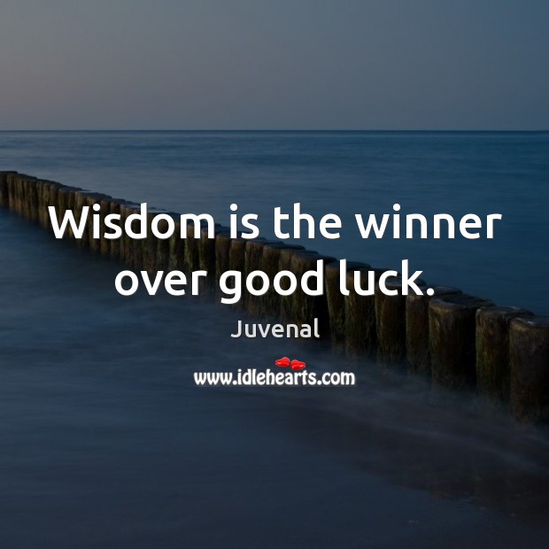 Wisdom is the winner over good luck. Juvenal Picture Quote