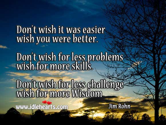 Don’t wish for less challenge… Wish for more wisdom Image