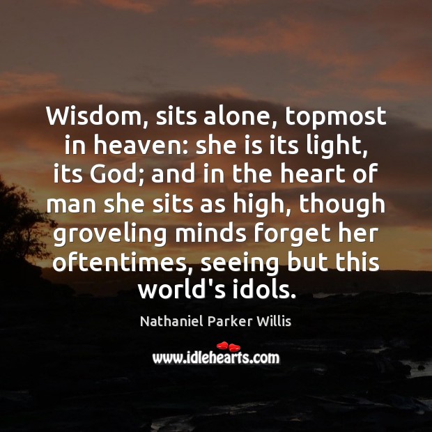 Wisdom, sits alone, topmost in heaven: she is its light, its God; Image