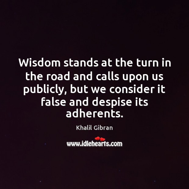 Wisdom stands at the turn in the road and calls upon us Khalil Gibran Picture Quote