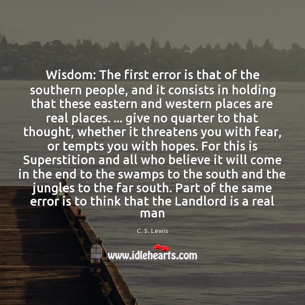 Wisdom: The first error is that of the southern people, and it C. S. Lewis Picture Quote
