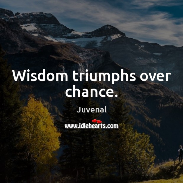 Wisdom triumphs over chance. Image