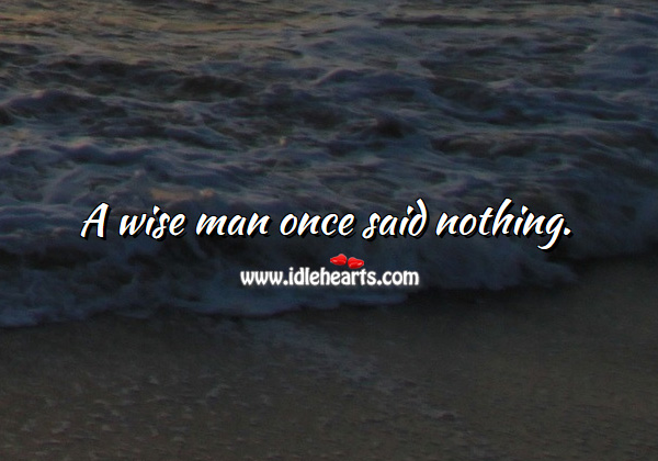 A wise man once said nothing. Image