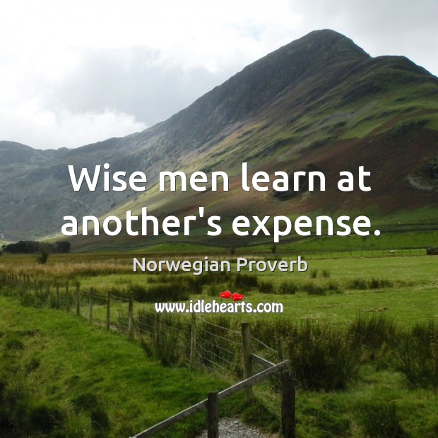 Wise men learn at another’s expense. Norwegian Proverbs Image