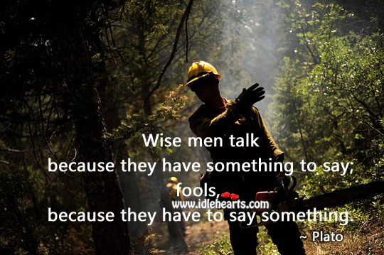 Fools talk because they have to say something Plato Picture Quote