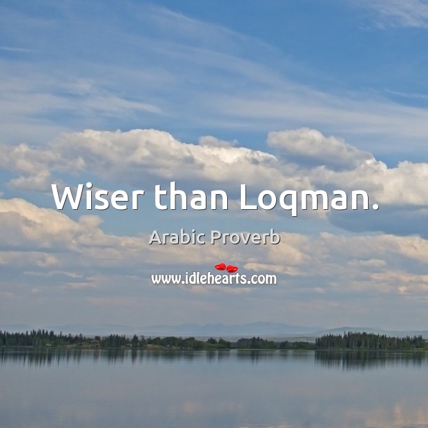 Wiser than loqman. Arabic Proverbs Image