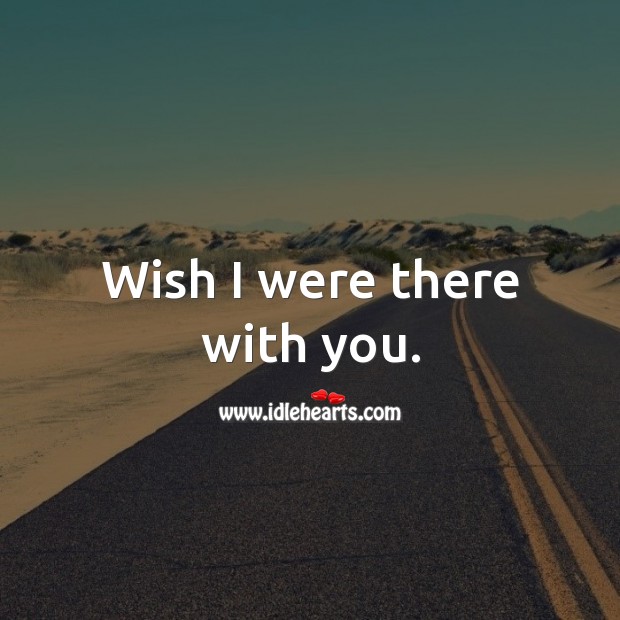 Wish I were there with you. Thinking of You Messages Image