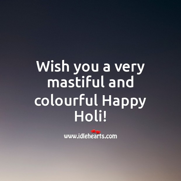 Wish you a very mastiful and colourful holi! Holi Messages Image