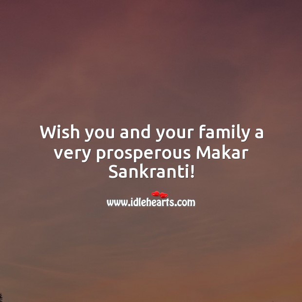 Wish you and your family a very prosperous Makar Sankranti! Makar Sankranti Wishes Image