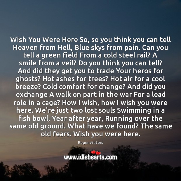 Wish You Were Here So, so you think you can tell Heaven Cool Quotes Image