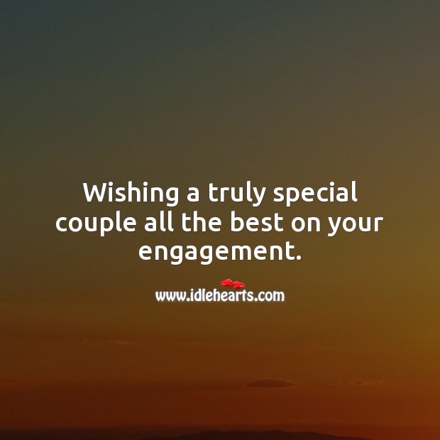 Wishing a truly special couple all the best on your engagement. 