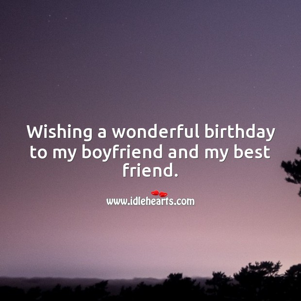 Wishing a wonderful birthday to my boyfriend and my best friend. Birthday Wishes for Boyfriend Image