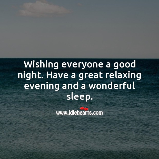Wishing everyone a good night. Have a great relaxing evening and a wonderful sleep. Good Night Quotes Image