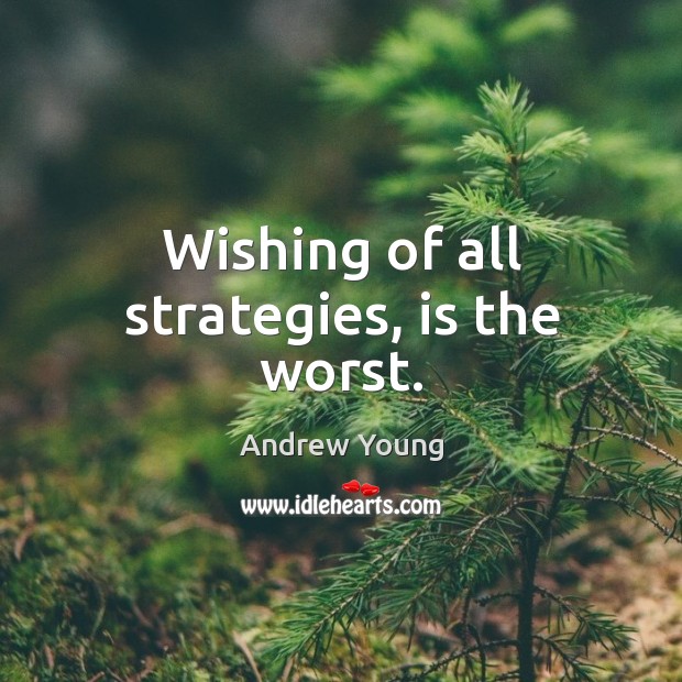 Wishing of all strategies, is the worst. Image