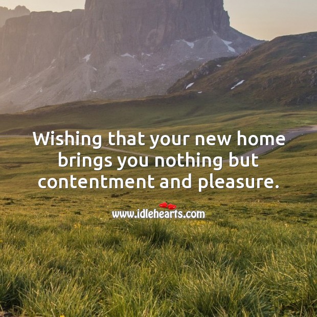 Wishing that your new home brings you nothing but contentment and pleasure. Housewarming Messages Image