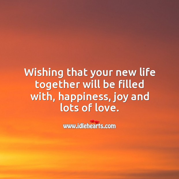 Wishing that your new life together will be filled with, happiness, joy and lots of love. Wedding Messages Image
