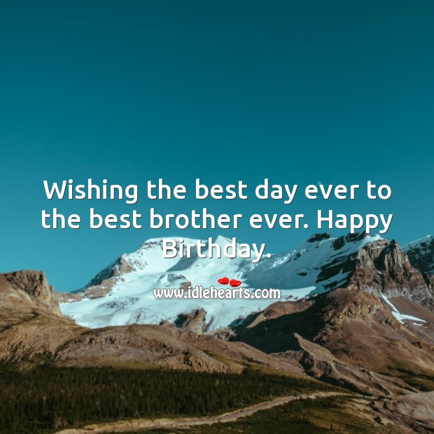 Wishing the best day ever to the best brother ever. Image