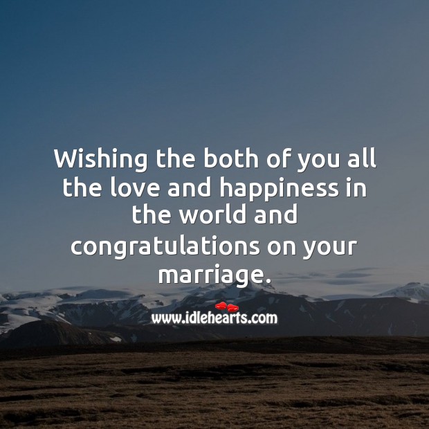 Wishing the both of you all the love and happiness in the world. Marriage Quotes Image