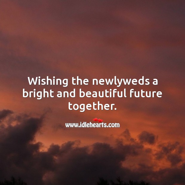 Wishing the newlyweds a bright and beautiful future together. Marriage Quotes Image