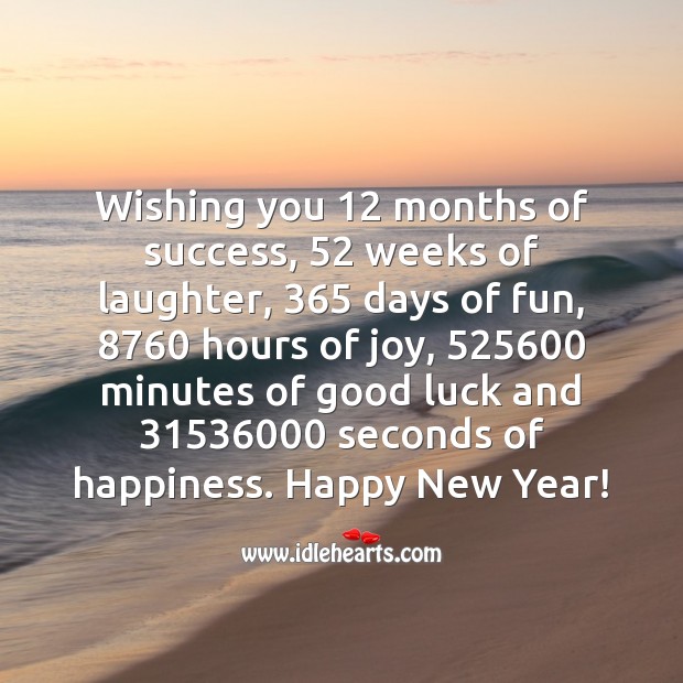 Wishing you 12 months of success, 52 weeks of laughter, 365 days of fun New Year Quotes Image