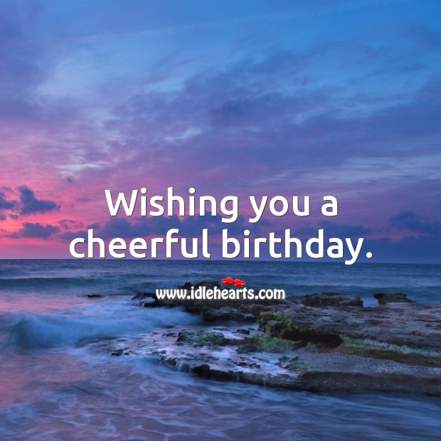Wishing you a cheerful birthday. Happy Birthday Wishes Image