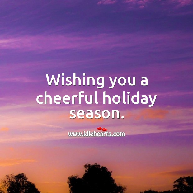 Wishing you a cheerful holiday season. Image