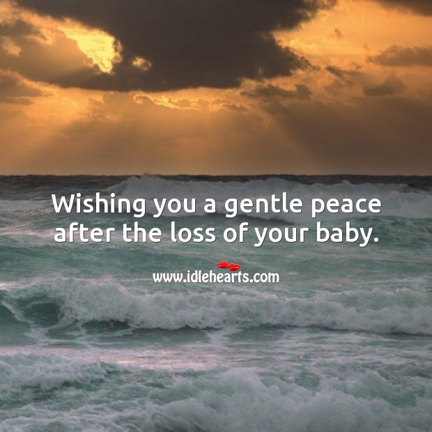 Wishing you a gentle peace after the loss of your baby. Miscarriage Sympathy Messages Image