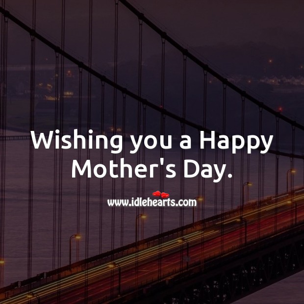 Wishing you a Happy Mother’s Day. Mother’s Day Messages Image