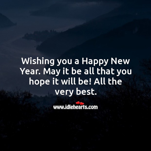 Wishing you a Happy New Year. May it be all that you hope it will be! New Year Quotes Image