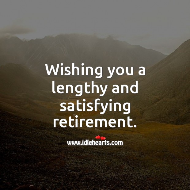 Wishing you a lengthy and satisfying retirement. Image