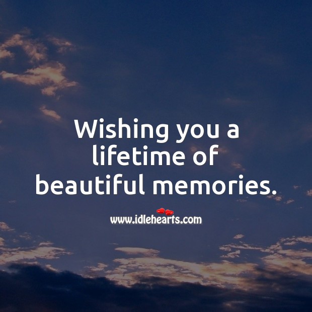 Wishing you a lifetime of beautiful memories. Wishing You Messages Image