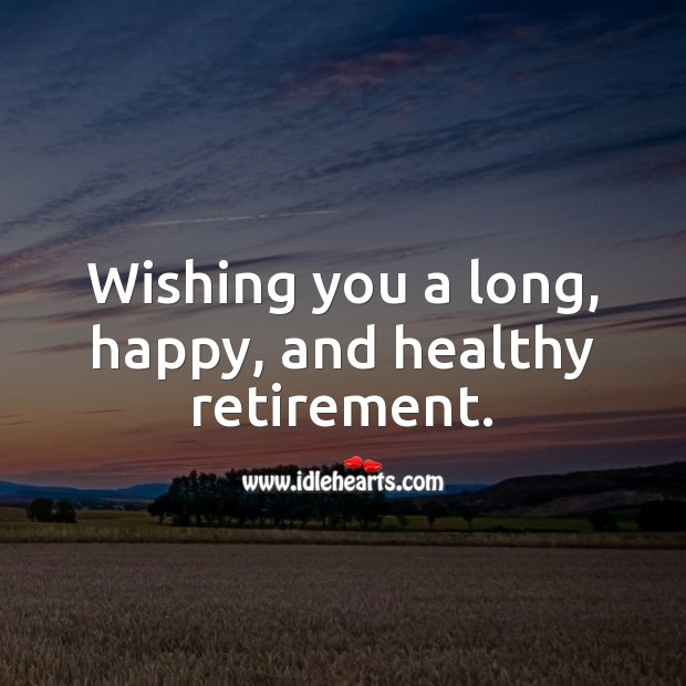 Wishing you a long, happy, and healthy retirement. Image