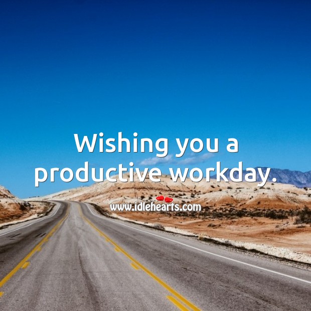Wishing you a productive workday. Wishing You Messages Image