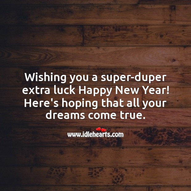Wishing you a super-duper extra luck Happy New Year! Luck Quotes Image