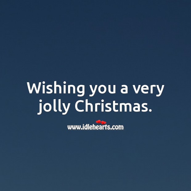 Wishing you a very jolly Christmas. Wishing You Messages Image