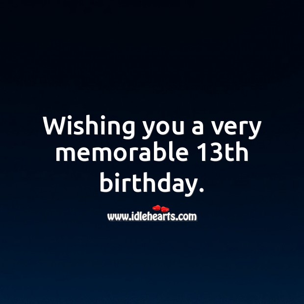 Wishing you a very memorable 13th birthday. Wishing You Messages Image