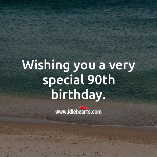 Wishing you a very special 90th birthday. 90th Birthday Messages Image