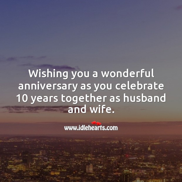 Wishing you a wonderful anniversary as you celebrate 10 years together. 10th Wedding Anniversary Messages Image