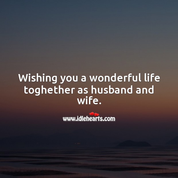 Wishing you a wonderful life toghether as husband and wife. Wedding Messages Image