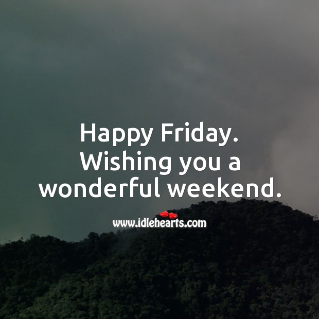 Wishing you a wonderful weekend. Friday Quotes Image