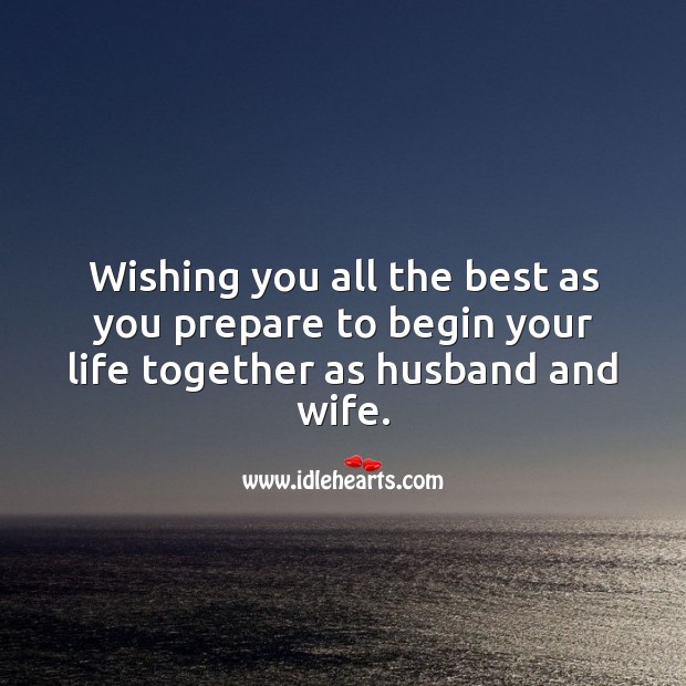 Wishing you all the best as you prepare to begin your life together as husband and wife. Wishing You Messages Image