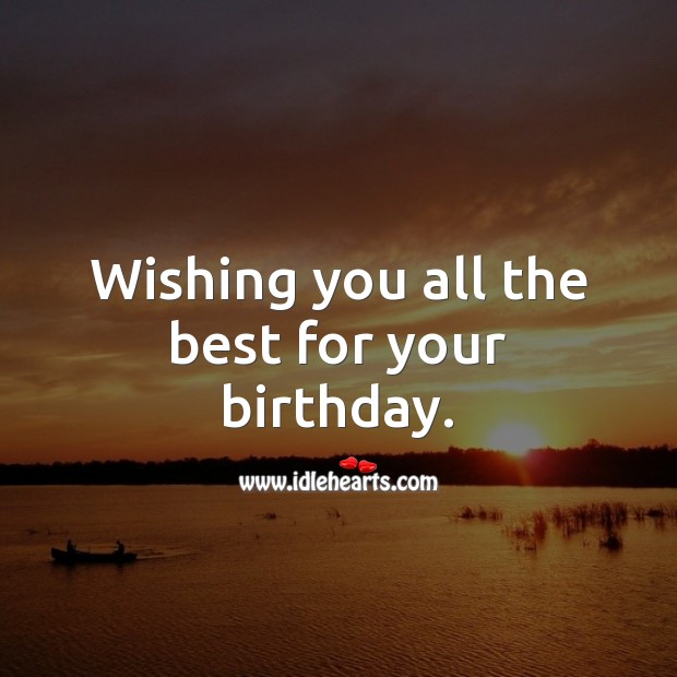 Wishing you all the best for your birthday. Wishing You Messages Image