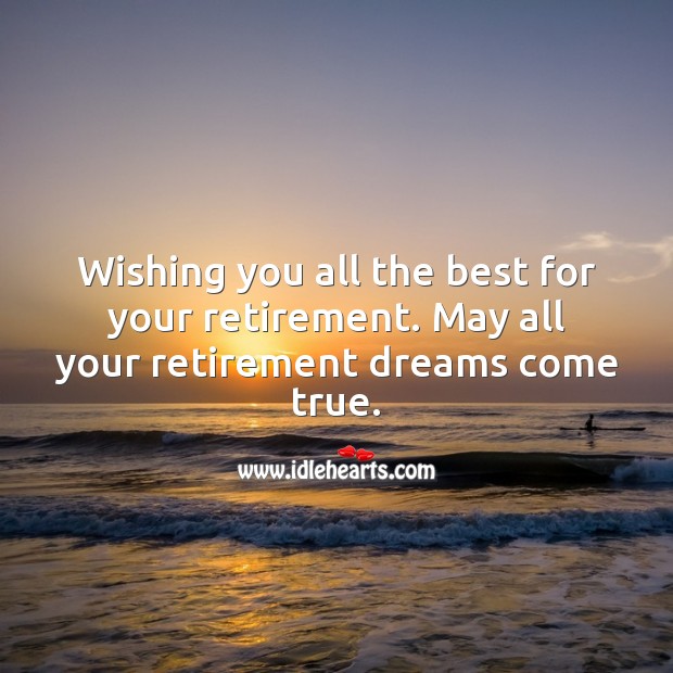 Wishing you all the best for your retirement. May all your dreams come true. Image